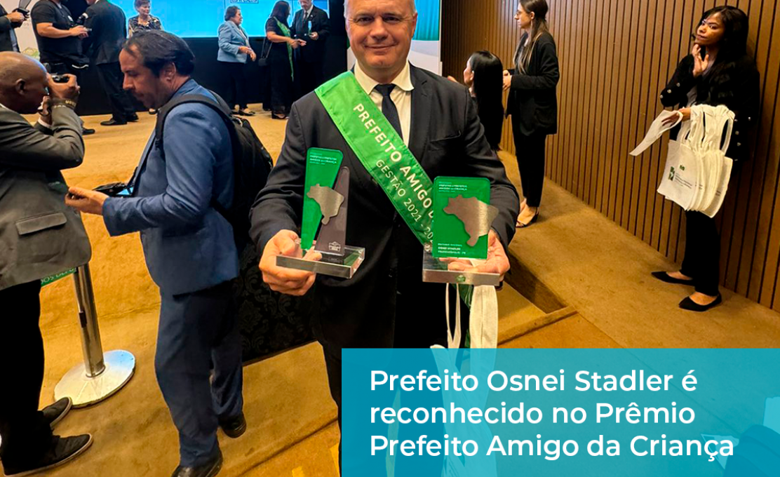 Prefeito Osnei Stadler é reconhecido no prêmio Prefeito Amigo da Criança, em Brasília